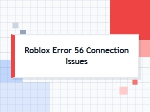 Troubleshooting Roblox Error 56 Connection Issues