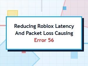 How to Fix Roblox Error 56 and Lag