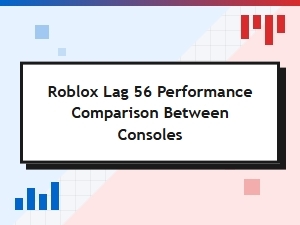 Console Performance Comparison for Roblox Lag 56